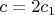 $c=2c_1$