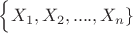 $\Big\{X_1,X_2,....,X_n\}$