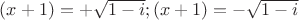 $(x+1)=+\sqrt{1-i};(x+1)=-\sqrt{1-i}$