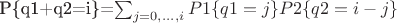 P\{q1+q2=i\}=\sum_{j=0,...,i}{P1\{q1=j\} P2\{q2=i-j\}}