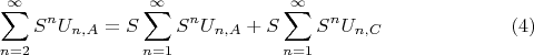 $$\sum\limits _{n=2}^{\infty} {S^n U_{n,A}}=S\sum\limits _{n=1}^{\infty} {S^n U_{n,A}}+S\sum\limits _{n=1}^{\infty} {S^n U_{n,C}} \eqno (4)$$
