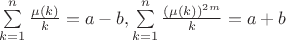 $\sum\limits_{k=1}^{n}\frac{\mu(k)}{k}=a-b, \sum\limits_{k=1}^{n}\frac{(\mu(k))^{2m}}{k}=a+b$