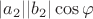 $\lvert a_2\rvert\lvert b_2\rvert\cos\varphi$