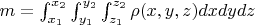 $m=\int_{x_1}^{x_2}\int_{y_1}^{y_2}\int_{z_1}^{z_2}\rho(x,y,z) dx dy dz$