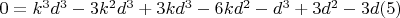 $0 = k^3d^3 -3k^2d^3 + 3kd^3 - 6kd^2 - d^3 + 3d^2 -3d\engo(5)$