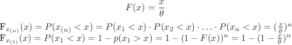 $$
F(x)=\frac{x}{\theta}

F_{x_{(n)}}(x)=P(x_{(n)}<x)=P(x_1<x)\cdot P(x_2<x)\cdot \ldots \cdot P(x_n<x)=(\frac{x}{\theta})^n

F_{x_{(1)}}(x)=P(x_1<x)=1-p(x_1>x)=1-(1-F(x))^n=1-(1-\frac{x}{\theta})^n
$$