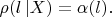 $\rho(l\,|X)=\alpha(l).$