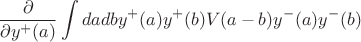 $$\frac{\partial}{\partial y^{+}(a)}\int dadb y^{+}(a)y^{+}(b)V(a-b)
y^{-}(a)y^{-}(b)$$