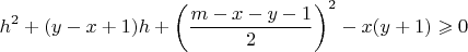 $$h^2+(y-x+1)h+\left(\frac{m-x-y-1}2\right)^2-x(y+1)\geqslant0$$