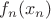$f_{n} (x_{n})$