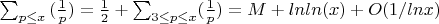 \sum_{p \leq x}{(\frac {1} {p})=\frac {1} {2}+\sum_{3 \leq p\leq x}}{(\frac {1} {p})=M+lnln(x)+O(1/lnx)