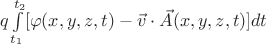 $q\int \limits_{t_1}^{t_2}[\varphi(x,y,z,t)-\vec{v}\cdot\vec{A}(x,y,z,t)]dt$