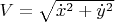 $V = \sqrt{\dot{x}^2 + \dot{y}^2}$