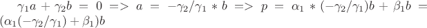\gamma_1a+\gamma_2b=0 => a=-\gamma_2/\gamma_1*b =>p=\alpha_1*(-\gamma_2/\gamma_1)b+\beta_1b=(\alpha_1(-\gamma_2/\gamma_1)+\beta_1)b