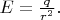 $E=\frac{q}{r^2}.$