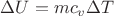 $\Delta U=mc_v \Delta T$