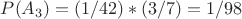$P(A_3)=(1/42)*(3/7)=1/98$
