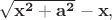 $\mathbf{\sqrt{x^2+a^2}-x},\;$