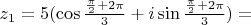 $z_1=5(\cos \frac{\frac{\pi}{2}+2 \pi}{3}+i \sin \frac{\frac{\pi}{2}+2 \pi}{3})=$
