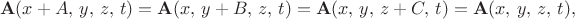 $$\mathbf{A}(x+A,\,y,\,z,\,t)=\mathbf{A}(x,\,y+B,\,z,\,t)=\mathbf{A}(x,\,y,\,z+C,\,t)=\mathbf{A}(x,\,y,\, z,\,t),$$
