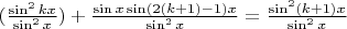 $ (\frac {\sin^2 kx} {\sin^2 x})  +  \frac {\sin x \sin(2(k+1)-1)x} {\sin^2 x} = \frac {\sin^2 (k+1)x} {\sin^2 x}$