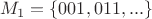 $$M_1=\{001, 011, ...\}$$