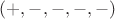 $(+, - , -,  -, -)$