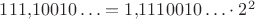 $111{,}10010\ldots=1{,}1110010\ldots\cdot 2^2$