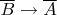 $\overline{B}\to\overline{A}$