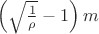 $\left(\sqrt{\frac1{\rho}}-1\right)m$