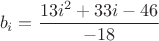 $$b_i = \frac{13i^2  + 33i - 46}{-18}$$