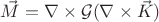 $\vec{M} = \nabla\times\mathcal{G}(\nabla\times\vec{K})$