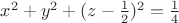 $x^2+y^2+(z-\frac{1}{2})^2=\frac{1}{4}$