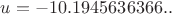 $u=-10.1945636366..$
