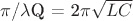 $\pi$/{$\lambda$Q} = 2$\pi$$\sqrt{LC}$