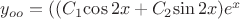 $y_{oo}=((C_1{\cos 2x}+C_2{\sin 2x})e^x$