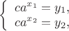 $\left\{ \begin{array}{l}
ca^{x_1} = y_1,\\
ca^{x_2} = y_2,
\end{array} \right$