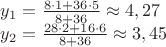 \[\begin{array}{l}
 y_1  = \frac{{8 \cdot 1 + 36 \cdot 5}}{{8 + 36}} \approx 4,27 \\ 
 y_2  = \frac{{28 \cdot 2 + 16 \cdot 6}}{{8 + 36}} \approx 3,45 \\ 
 \end{array}\]