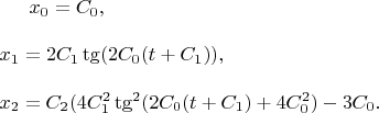 $\begin{equation*}
x_0=C_0,\\
\\
x_1=2 C_1 \tg(2 C_0(t+C_1)),\\
\\
x_2=C_2(4 C_1^2 \tg^2(2 C_0(t+C_1)+4 C_0^2)-3 C_0.
\end{equation*}$