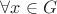 $\forall x \in G$