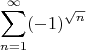 $$\sum_{n=1}^\infty (-1)^\sqrt{n}$$