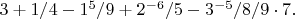 $3+1/4-1^5/9+2^{-6}/5-3^{-5}/8/9\cdot 7.$
