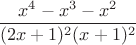 $$\frac{x^4-x^3-x^2}{(2x+1)^2(x+1)^2}$$