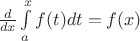 $\frac{d}{dx}\int\limits_{a}^{x}f(t)dt=f(x)$