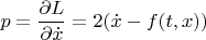 $$p = \frac{\partial L }{\partial \dot{x}}= 2(\dot x-f(t,x))$$