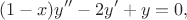 $$
(1-x)y''-2y'+y=0,
$$