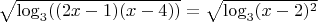 $\sqrt{\log_{3}((2x-1)(x-4))}=\sqrt{\log_{3}(x-2)^2}$