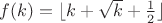 $f(k)=\lfloor{k+\sqrt{k}+\frac{1}{2}}\rfloor$