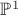 $\mathbb{P}^{1}$