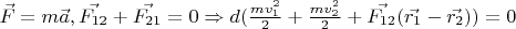 $\vec{F} = m\vec{a}, \vec{F_{12}}+\vec{F_{21}} = 0 \Rightarrow d(\frac{m v_1^2}{2} + \frac{m v_2^2}{2} + \vec{F_{12}}(\vec{r_1}-\vec{r_2})) = 0$